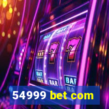54999 bet com